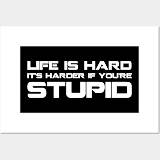 Life is Hard - It's Harder if You're Stupid Posters and Art